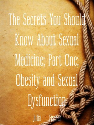 cover image of The Secrets You Should Know About Sexual Medicine; Part One; Obesity and Sexual Dysfunction